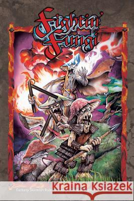 Fightin' Fungi: Fantasy Skirmish Rules based on Song of Blades and Heroes Sfiligoi, Andrea 9781514151143