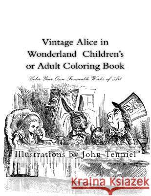 Vintage Alice in Wonderland Children's or Adult Coloring Book: Classic, Frameable Color Your Own Vintage Alice in Wonderland Illustrations John Tenniel 9781514183748