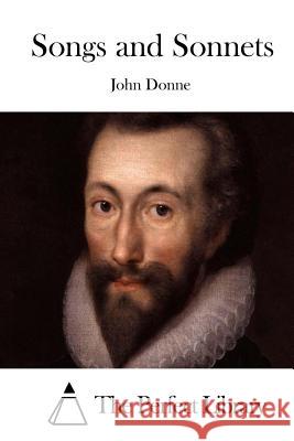 Songs and Sonnets John Donne The Perfect Library 9781514194539 Createspace