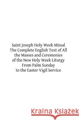 Saint Joseph Holy Week Missal: The Complete English Text of All the Masses and Ceremonies of the New Holy Week Liturgy From Palm Sunday to the Easter Hermenegild Tosf, Brother 9781514195000