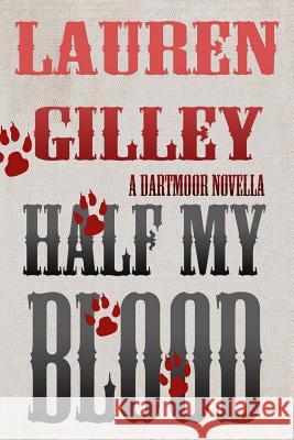 Half My Blood: A Dartmoor Novella Lauren Gilley 9781514212325