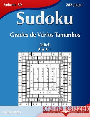 Sudoku Grades de Vários Tamanhos - Difícil - Volume 39 - 282 Jogos Snels, Nick 9781514219942