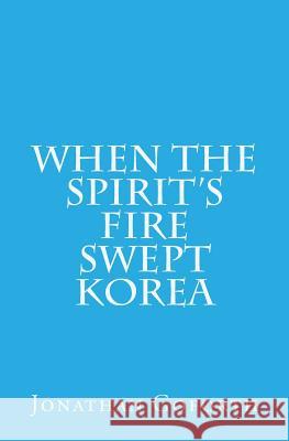 When the Spirit's Fire Swept Korea Jonathan Goforth 9781514241943