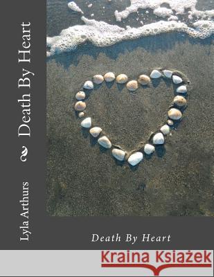 Death By Heart Arthurs, Lyla 9781514244456