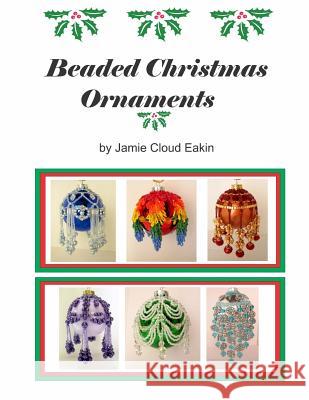 Beaded Christmas Ornaments Jamie Cloud Eakin 9781514266977 Createspace