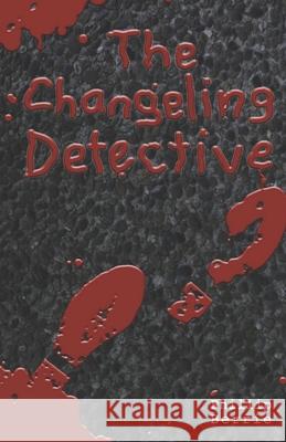 The Changeling Detective MR Phillip W. Berrie MR David Bischoff MS Shauna O'Meara 9781514271193