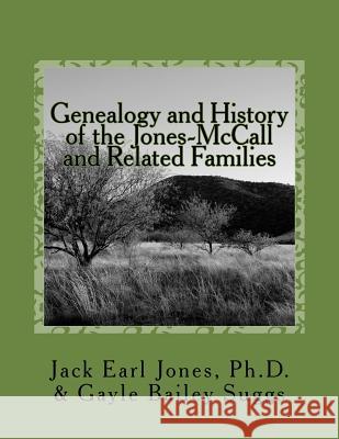 Genealogy and History of the Jones-McCall and Related Families Gayle Bailey Suggs Jack Earl Jone 9781514278345 Createspace