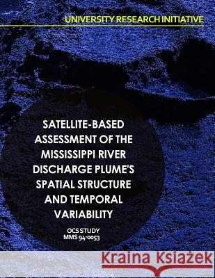 Satellite-Based Assessment of the Mississippi River Discharge Plume's Spatial Structure and Temporal Variability U. S. Department of the Interior 9781514284537 Createspace