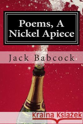 Poems A Nickel Apiece Babcock, Jack 9781514293553 Createspace