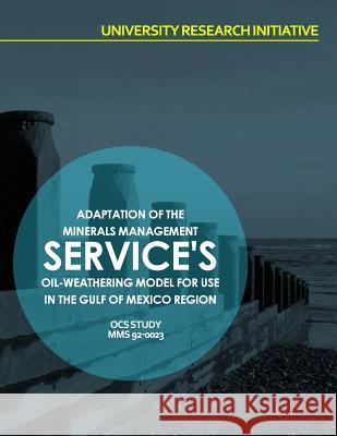 Adaptation of Minerals Management Service's Oil-Weathering model for Use in the Gulf of Mexico Region U. S. Department of the Interior 9781514297629 Createspace