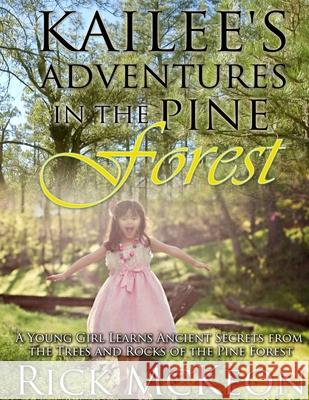 Kailee's Adventures in the Pine Forest Rick McKeon 9781514297636