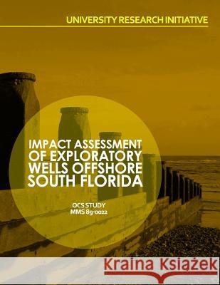 Impact Assessment of Exploratory Wells Offshore South Florida U. S. Department of the Interior 9781514297957 Createspace
