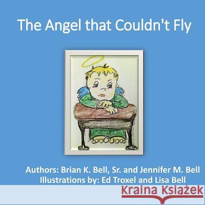 The Angel that Could not Fly Bell, Jennifer M. 9781514299876