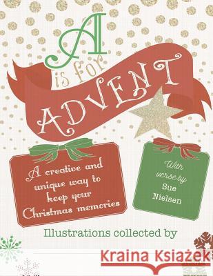 A is for Advent: My Christmas Memory Book Sue E. Nielsen 9781514300626 Createspace