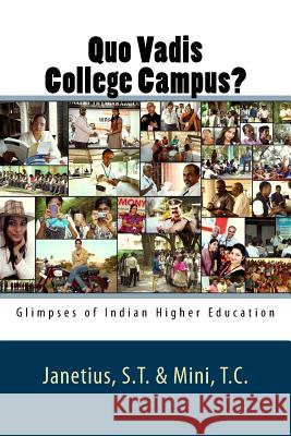 Quo Vadis College Campus?: Glimpses of Indian Higher Education Dr S. T. Janetius Dr T. C. Mini 9781514305119 Createspace Independent Publishing Platform