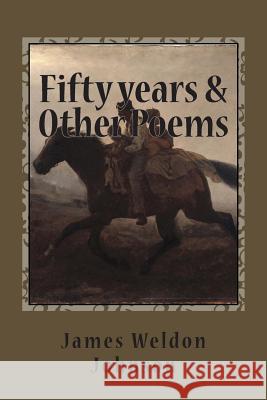 Fifty years & Other Poems Johnson, James Weldon 9781514311707 Createspace