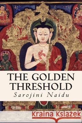 The Golden Threshold Sarojini Naidu 9781514312117 Createspace