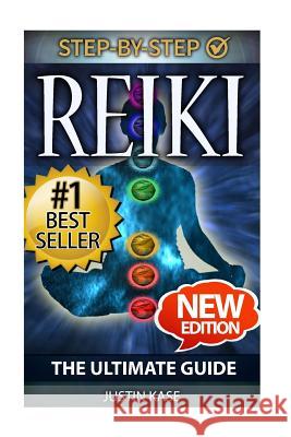 Reiki: The Ultimate Guide: The Definitive Guide: Improve Health, Increase Energy and Feel Amazing with Reiki Healing Justin Kase 9781514312827
