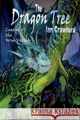 The Dragon Tree, legend of the Wye valley . Ian Crawford, Peter Monkley 9781514317495 Ian Crawford