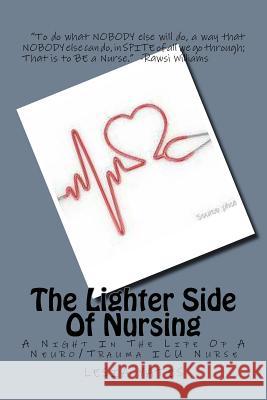 The Lighter Side Of Nursing: A Night In The Life Of A Neuro/Trauma ICU Nurse Yates, Lesia a. 9781514339923 Createspace
