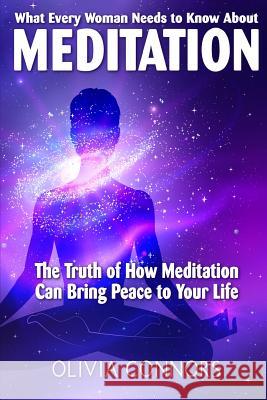 What Every Woman Needs to Know About Meditation: The Truth of How Meditation Can Bring Peace to Your Life Matsen, Sher 9781514365632 Createspace