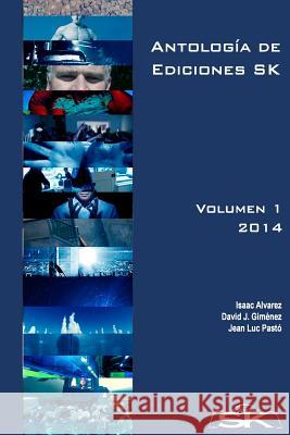 Antología de Ediciones SK, Volumen II: Colección de relatos, de distintos géneros, publicados en Ediciones SK por escritores de la editorial y colabor Alvarez, Isaac 9781514375389