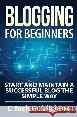 Blogging for Beginners: Start and Maintain a Successful Blog the Simple Way David Lawfield 9781514381885 Createspace