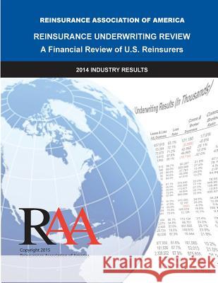 Reinsurance Underwriting Review: 2014 Data Reinsurance Association O 9781514394724 Createspace