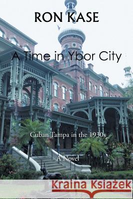 A Time in Ybor City Ron Kase 9781514485279