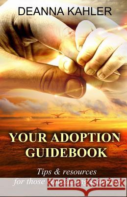 Your Adoption Guidebook Deanna Kahler 9781514606216 Createspace