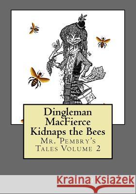 Dingleman MacFierce Kidnaps the Bees Putnam, R. M. 9781514629536 Createspace