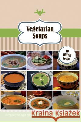 Vegetarian Soups: 10 filling soups Fabbri, Malin 9781514632079 Createspace