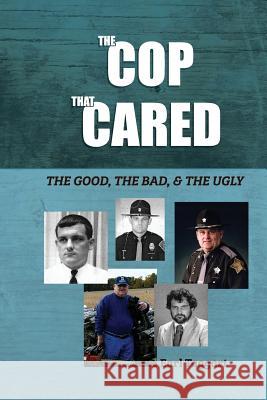The Cop That Cared: The Good, The Bad, & The Ugly Taggart, Earl 9781514648391 Createspace