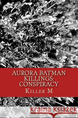 Aurora Batman Killings: Conspiracy Killer M 9781514662694 Createspace