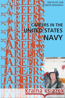 Careers in the United States Navy Institute for Career Research 9781514710685 Createspace