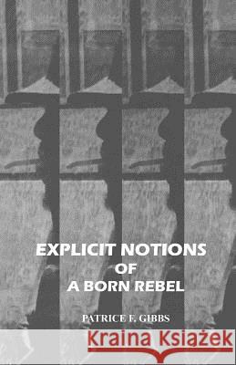 Explicit Notions of A Born Rebel Gibbs, Patrice F. 9781514713181 Createspace