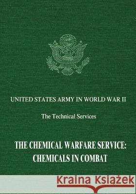The Chemical Warfare Service: Chemicals in Combat Dale Birdsell Brooks E. Kleber 9781514724248 Createspace