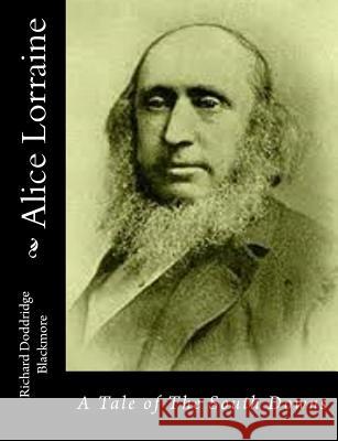 Alice Lorraine: A Tale of The South Downs Blackmore, Richard Doddridge 9781514745786