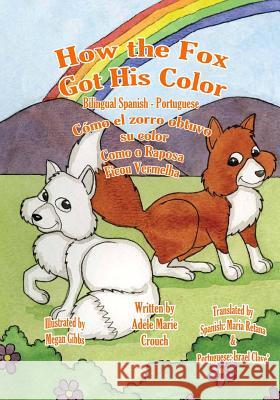 How the Fox Got His Color Bilingual Spanish Portuguese Adele Marie Crouch Megan Gibbs Maria Retana 9781514751923 Createspace