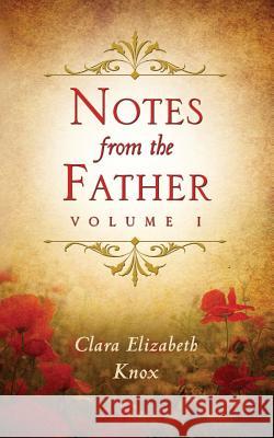 Notes from the Father Clara Elizabeth Knox 9781514811528