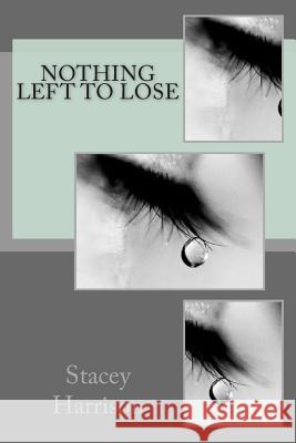 Nothing Left To Lose Harrison, Stacey L. 9781514814734 Createspace
