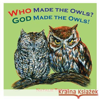 Who Made the Owls? God Made the Owls MS Natalie J. Totire 9781514818657 Createspace