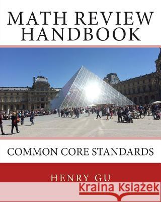 Math Review Handbook: Common Core Standards Henry Gu Christopher Gu 9781514818930 Createspace