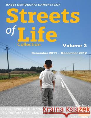 Streets of Life Collection Volume 2: Volume Two December 2011 - December 2012 Rabbi Mordechai Kamenetzky 9781514824658 Createspace Independent Publishing Platform