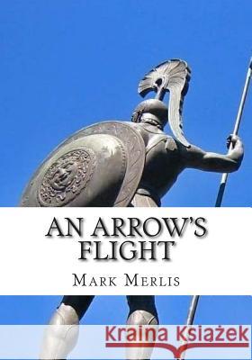 An Arrow's Flight Mark Merlis 9781514839171 Createspace