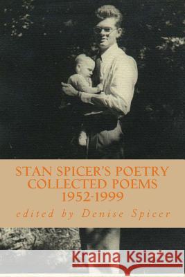 Stan Spicer's Poetry: collected poems 1952-1999 Spicer, Denise 9781514849309 Createspace