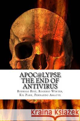 Apoc@lypse: The End of Antivirus Winter, Rogerio 9781514863671 Createspace