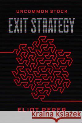Uncommon Stock: Exit Strategy Eliot Peper 9781514875179 Createspace