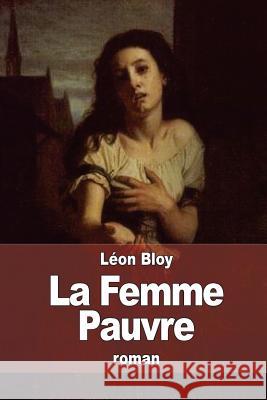 La Femme Pauvre Leon Bloy 9781514876008