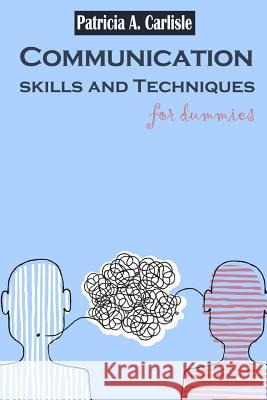 Communication sills and techniques for dummies Carlisle, Patricia a. 9781514890530